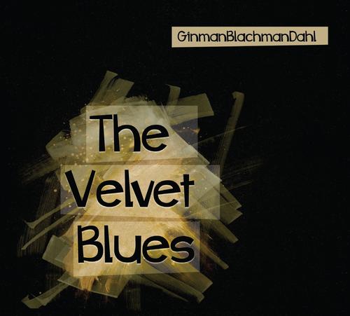 GinmanBlachmanDahl - The Velvet Blues, CD Albumas