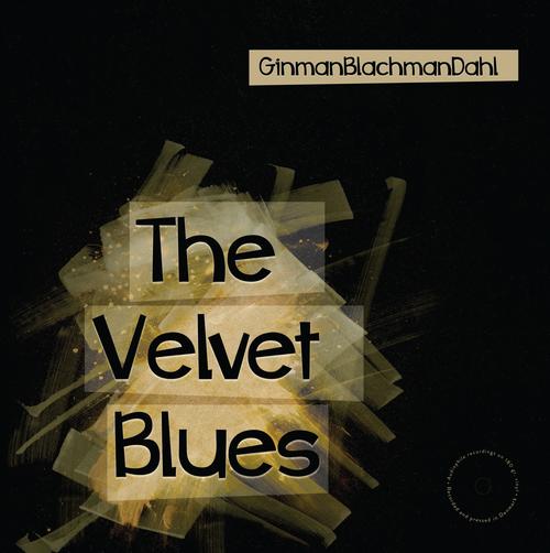 GinmanBlachmanDahl - The Velvet Blues - L, vinilinis albumas (180 gr.)